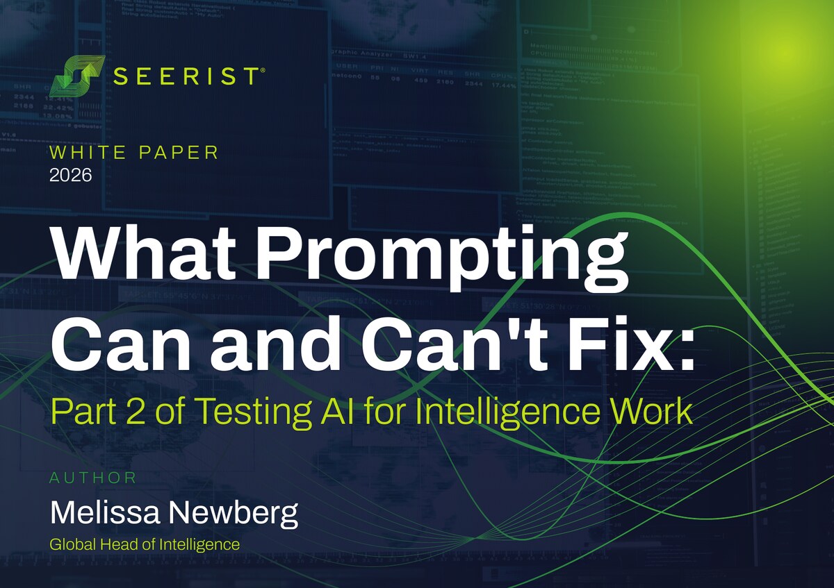 Cover of the Seerist whitepaper What Prompting Can and Can’t Fix: Part 2 of Testing AI for Intelligence Work, by Melissa Newberg